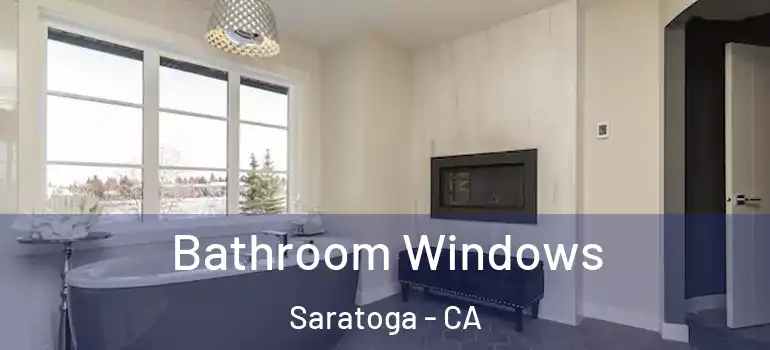 Bathroom Windows Saratoga - CA