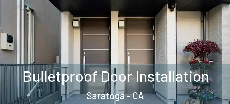  Bulletproof Door Installation Saratoga - CA