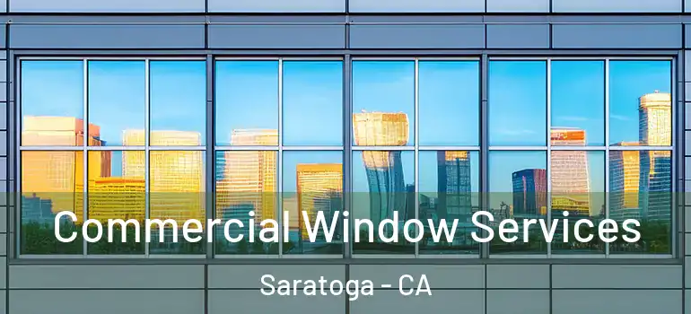  Commercial Window Services Saratoga - CA