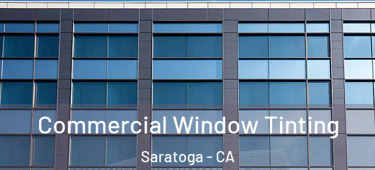  Commercial Window Tinting Saratoga - CA