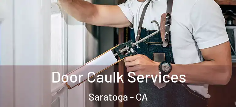  Door Caulk Services Saratoga - CA