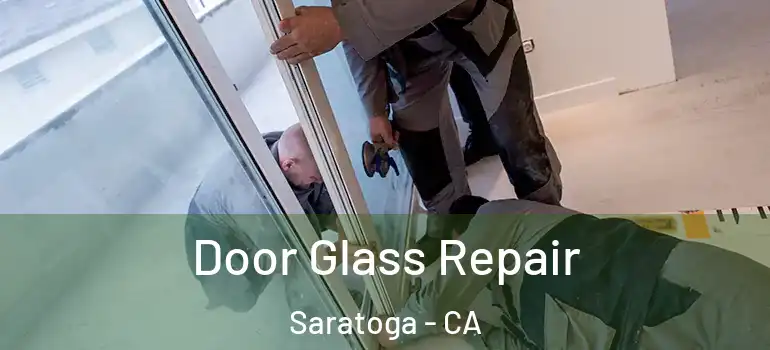  Door Glass Repair Saratoga - CA