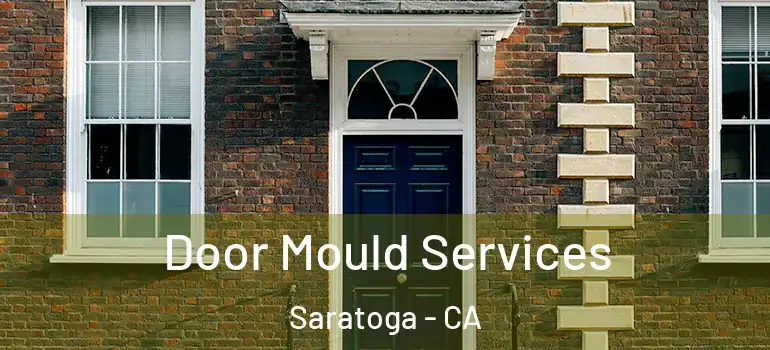  Door Mould Services Saratoga - CA