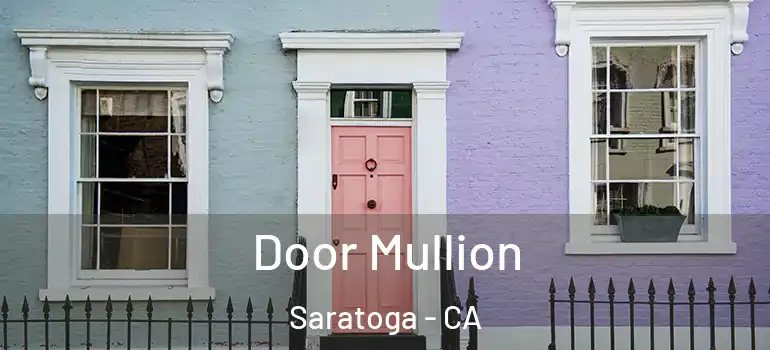  Door Mullion Saratoga - CA
