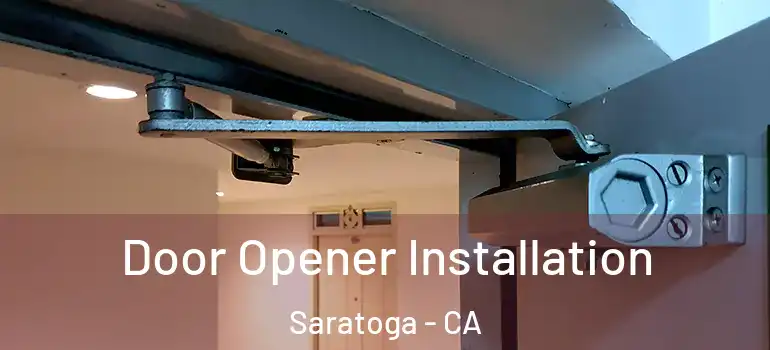  Door Opener Installation Saratoga - CA