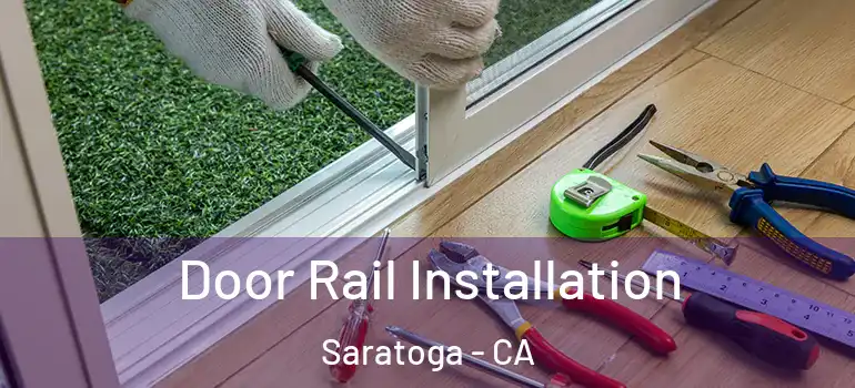  Door Rail Installation Saratoga - CA