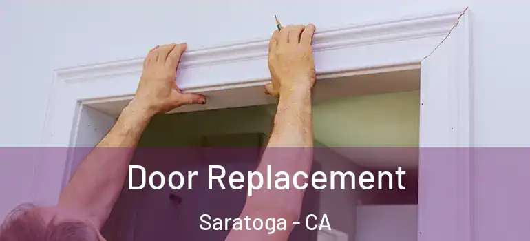  Door Replacement Saratoga - CA