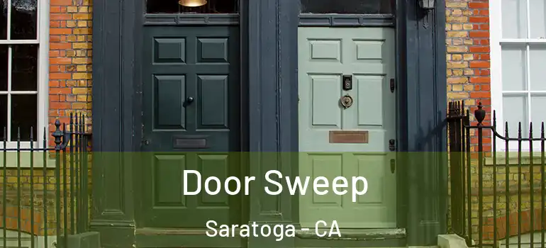  Door Sweep Saratoga - CA