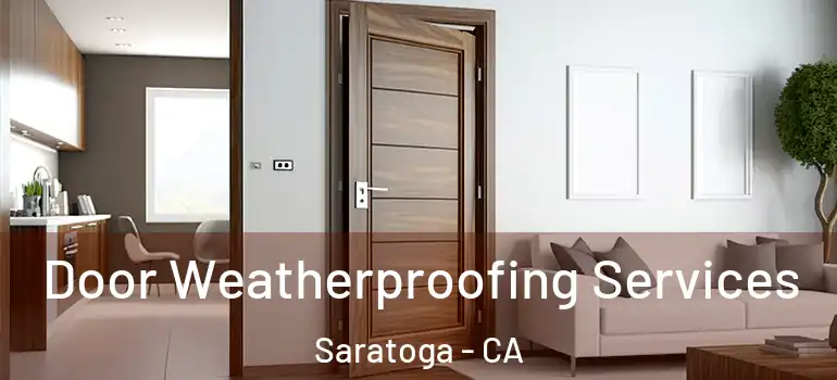  Door Weatherproofing Services Saratoga - CA
