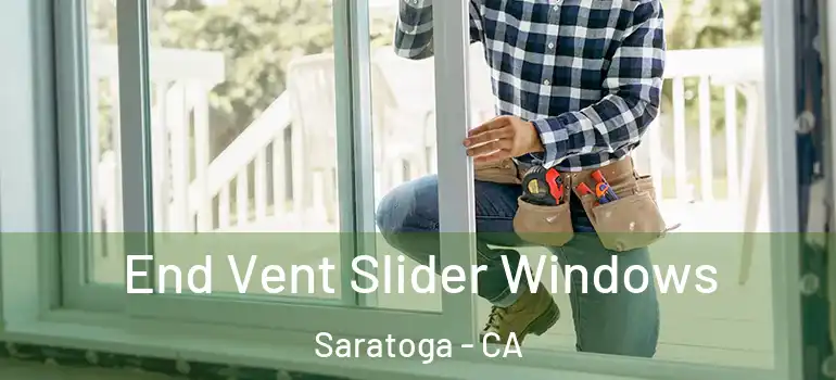  End Vent Slider Windows Saratoga - CA