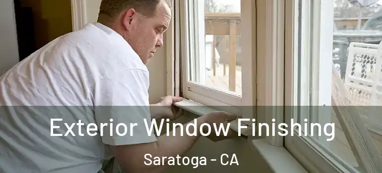  Exterior Window Finishing Saratoga - CA