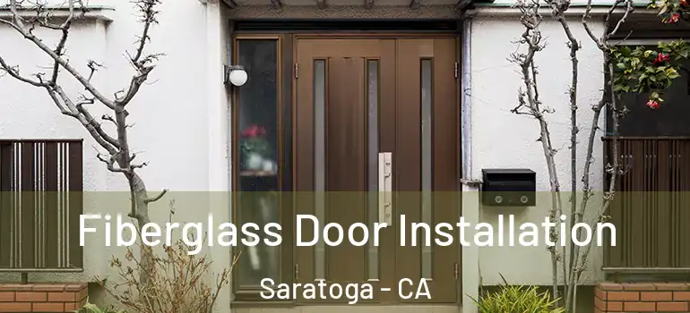  Fiberglass Door Installation Saratoga - CA