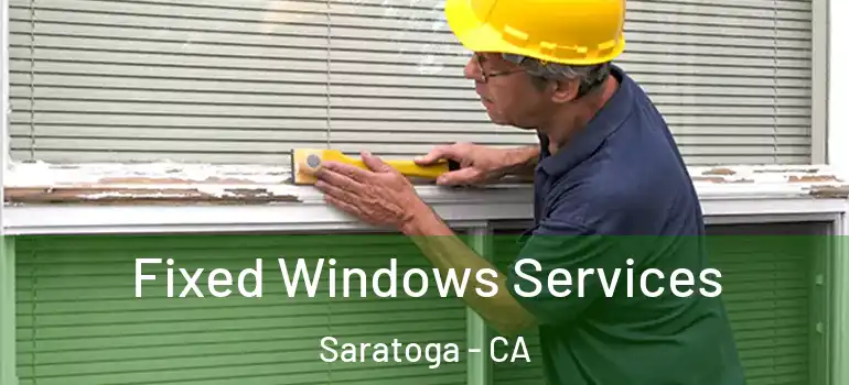  Fixed Windows Services Saratoga - CA
