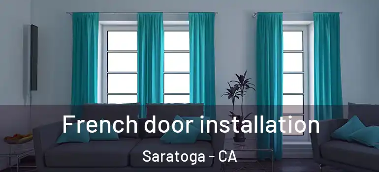  French door installation Saratoga - CA