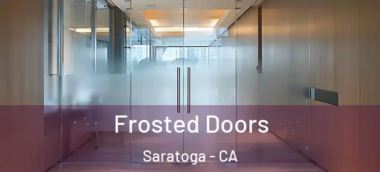  Frosted Doors Saratoga - CA