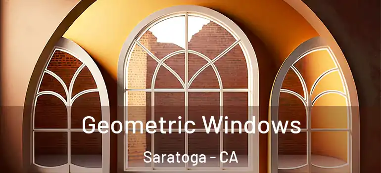  Geometric Windows Saratoga - CA