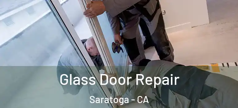  Glass Door Repair Saratoga - CA
