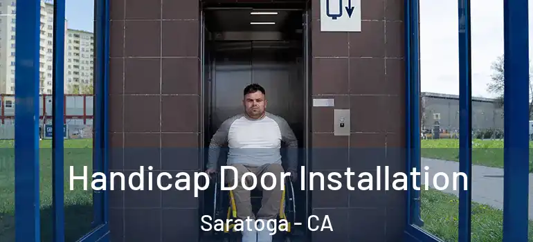  Handicap Door Installation Saratoga - CA