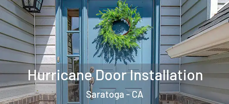  Hurricane Door Installation Saratoga - CA