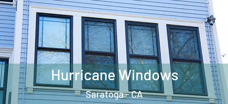  Hurricane Windows Saratoga - CA
