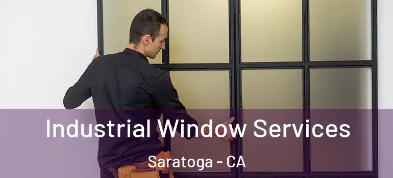  Industrial Window Services Saratoga - CA