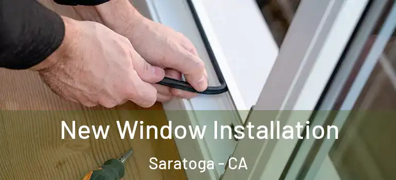  New Window Installation Saratoga - CA
