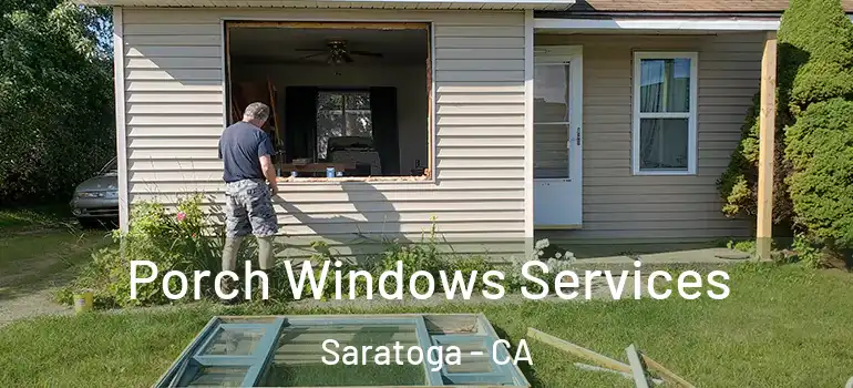  Porch Windows Services Saratoga - CA
