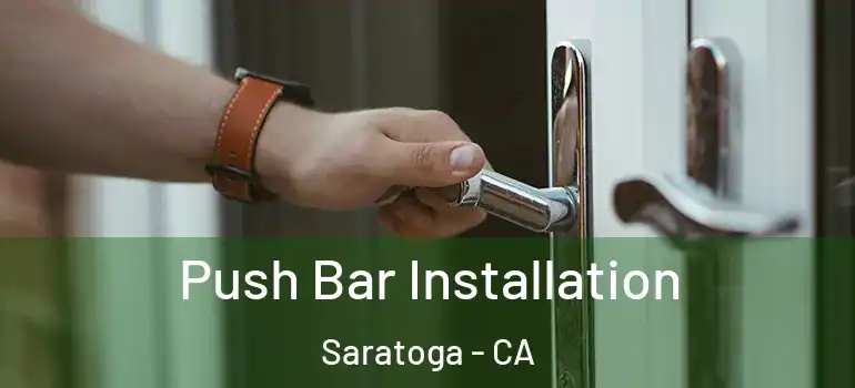  Push Bar Installation Saratoga - CA