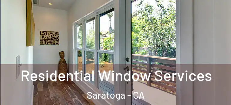  Residential Window Services Saratoga - CA
