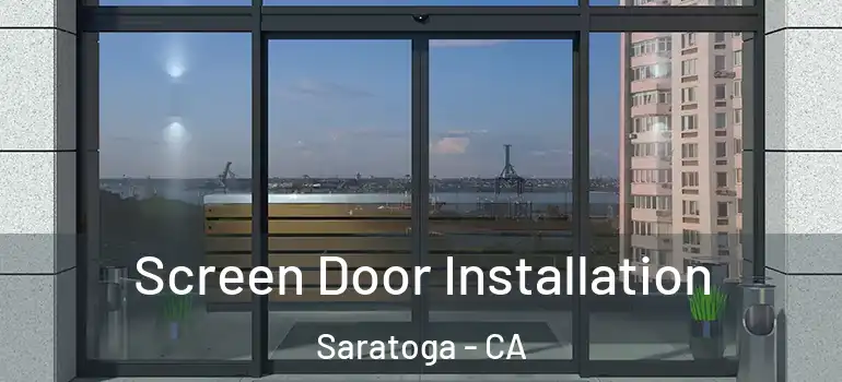  Screen Door Installation Saratoga - CA