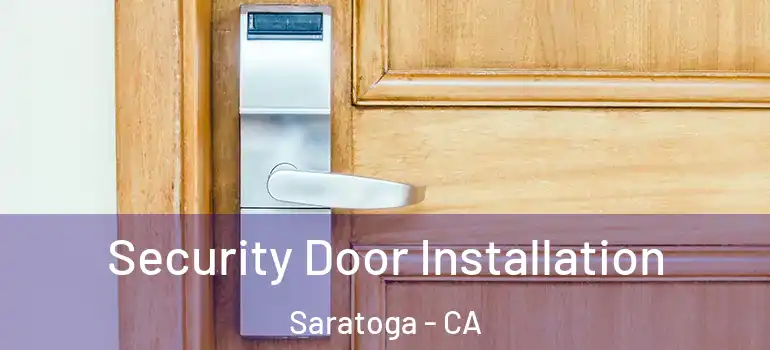  Security Door Installation Saratoga - CA