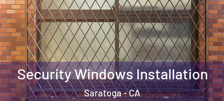  Security Windows Installation Saratoga - CA