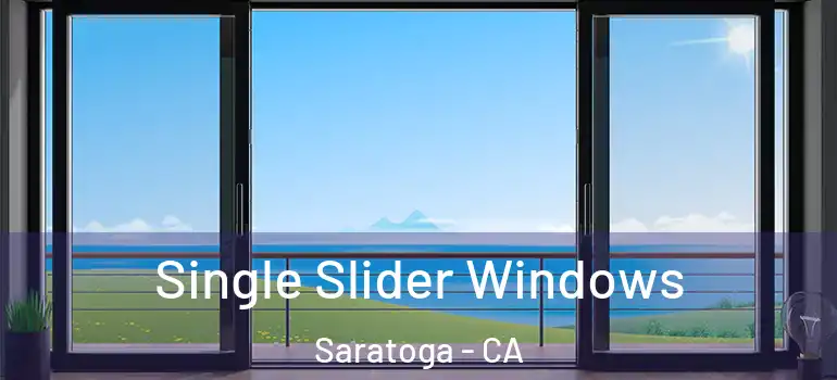  Single Slider Windows Saratoga - CA