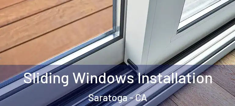  Sliding Windows Installation Saratoga - CA