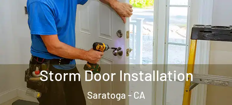  Storm Door Installation Saratoga - CA