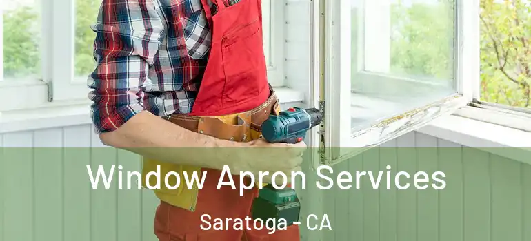  Window Apron Services Saratoga - CA