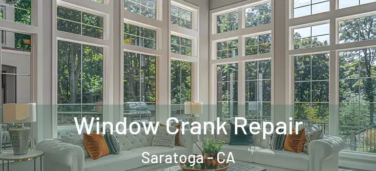  Window Crank Repair Saratoga - CA