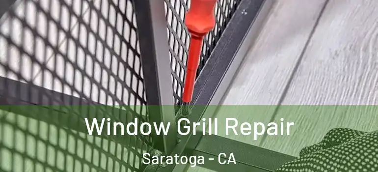  Window Grill Repair Saratoga - CA