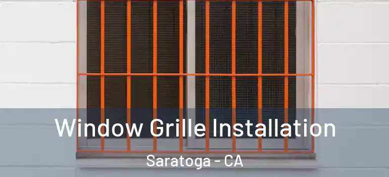  Window Grille Installation Saratoga - CA
