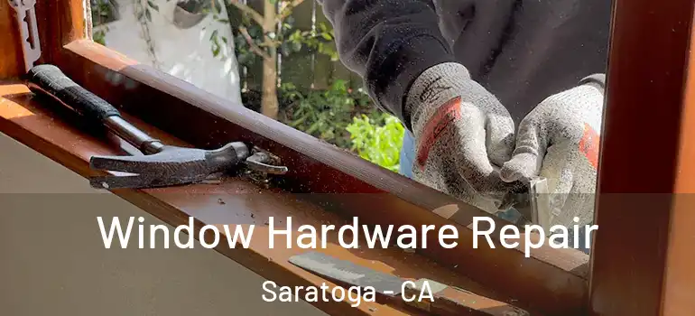  Window Hardware Repair Saratoga - CA