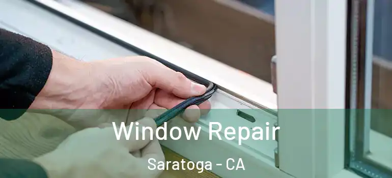  Window Repair Saratoga - CA