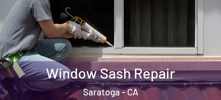  Window Sash Repair Saratoga - CA